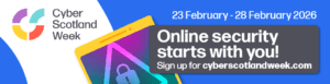 CyberScotland Week
23 February - 28 February 2026
Online security starts with you!
Sign up for cyberscotlandweek.com
