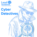 Lead Scotland logo. Cyber Detectives. A blue line drawing of a person wearing a fedora, sunglasses, and a trench coat, with the collar turned up. In front of them is a blue magnifying glass containing the Lead Scotland logo which is a stylized blue tree with a trunk and branches made of circles of various sizes, enclosed within a blue circle.