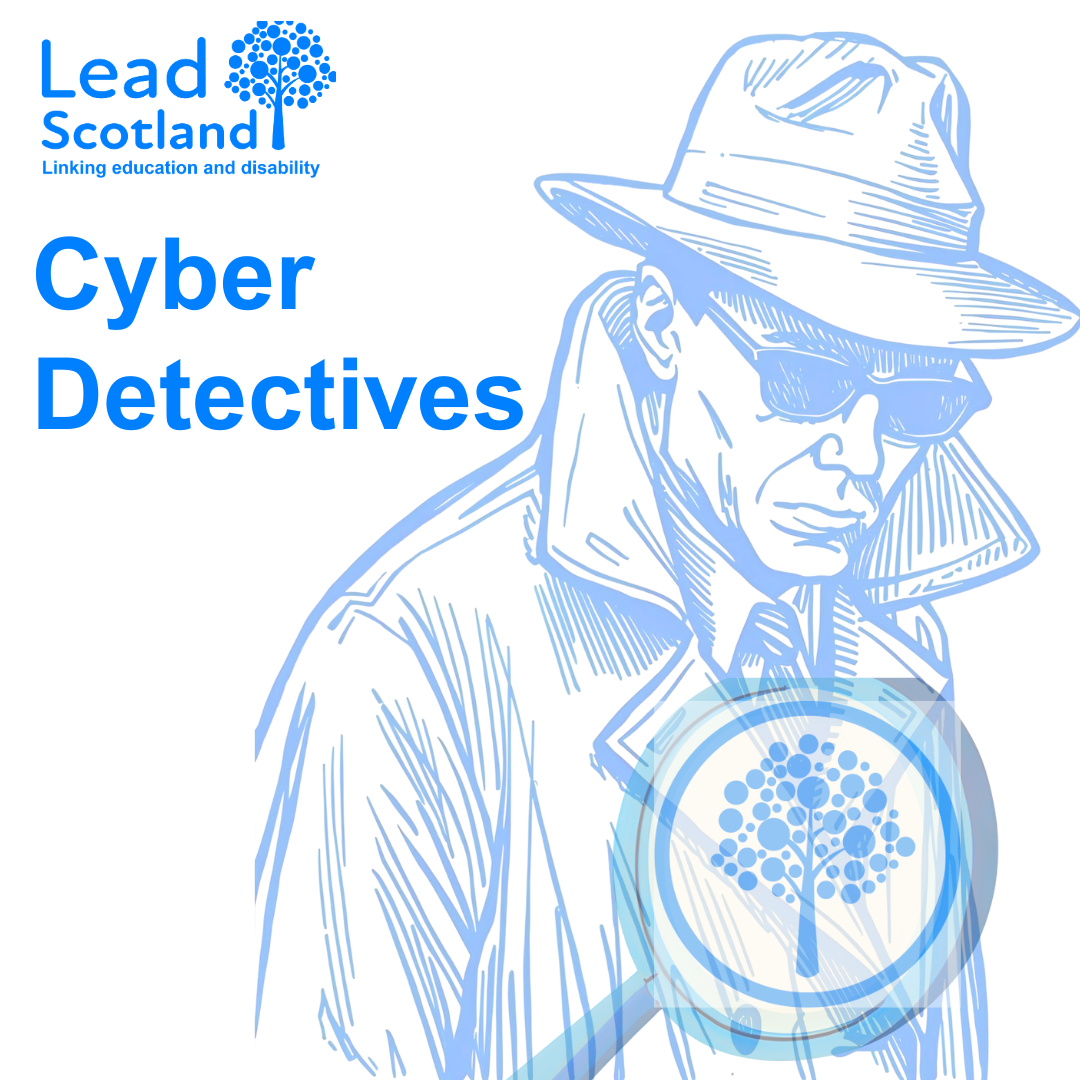 Lead Scotland logo. Cyber Detectives. A blue line drawing of a person wearing a fedora, sunglasses, and a trench coat, with the collar turned up. In front of them is a blue magnifying glass containing the Lead Scotland logo which is a stylized blue tree with a trunk and branches made of circles of various sizes, enclosed within a blue circle.