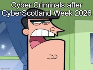A cartoon man looking frustrated and angry, with the caption Cyber Criminals after CyberScotland Week 2026 written above his head.